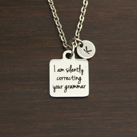 I Am Silently Correcting Your Grammar Necklace - Teacher Jewelry - Teacher Gift - Teacher Necklace - English Teacher Necklace - I/B/H